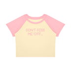 DON'T PISS ME OFF BABY-CROP TEE
