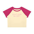 DON'T PISS ME OFF BABY-CROP TEE