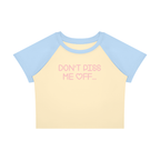 DON'T PISS ME OFF BABY-CROP TEE